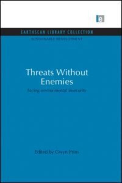 Threats Without Enemies: Facing environmental insecurity - Sustainable Development Set - Gwyn Prins - Boeken - Taylor & Francis Ltd - 9780415853125 - 28 maart 2013