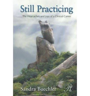 Cover for Buechler, Sandra (William Alanson White Institute, New York, USA) · Still Practicing: The Heartaches and Joys of a Clinical Career - Psychoanalysis in a New Key Book Series (Gebundenes Buch) (2012)