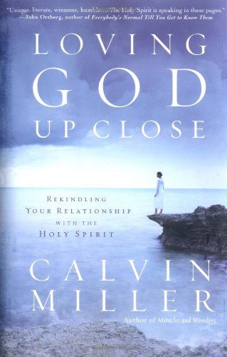 Cover for Dr Calvin Miller · Loving God Up Close: Rekindling Your Relationship with the Holy Spirit (Hardcover Book) (2004)