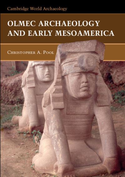 Cover for Pool, Christopher (University of Kentucky) · Olmec Archaeology and Early Mesoamerica - Cambridge World Archaeology (Hardcover Book) (2007)