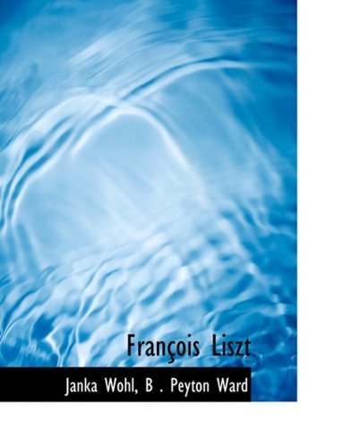 Cover for B . Peyton Ward Janka Wohl · Franasois Liszt (Hardcover bog) [Large Print, Lrg edition] (2008)