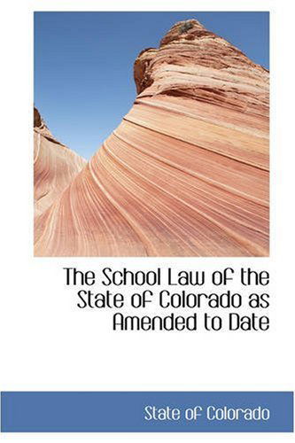 Cover for State of Colorado · The School Law of the State of Colorado As Amended to Date (Paperback Book) (2008)