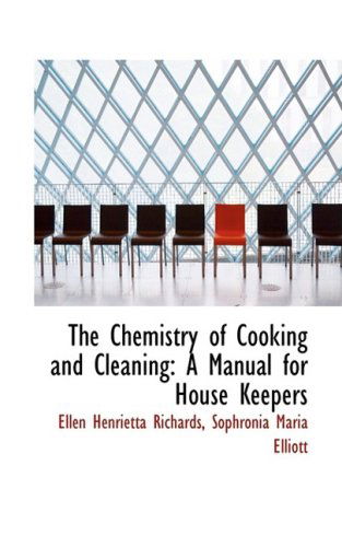 Cover for Ellen Henrietta Richards · The Chemistry of Cooking and Cleaning: a Manual for House Keepers (Bibliobazaar Reproduction Series) (Hardcover Book) (2008)