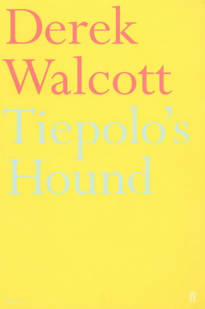 Tiepolo's Hound - Derek Walcott Estate - Books - Faber & Faber - 9780571209125 - September 3, 2001