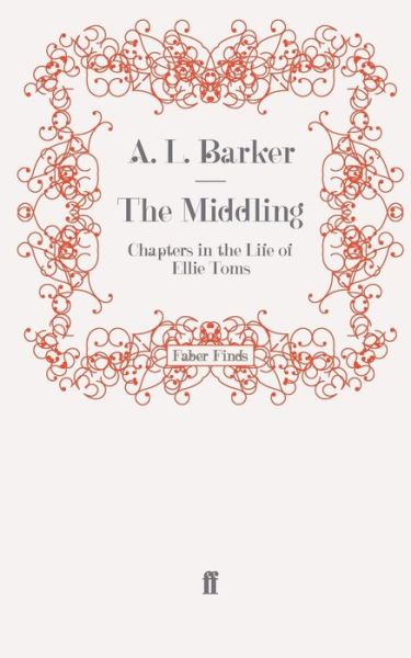 The Middling: Chapters in the Life of Ellie Toms - A. L. Barker - Books - Faber & Faber - 9780571254125 - September 17, 2009