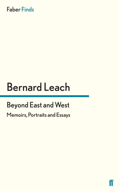 Cover for Bernard Leach · Beyond East and West: Memoirs, Portraits and Essays (Paperback Book) [Main edition] (2012)