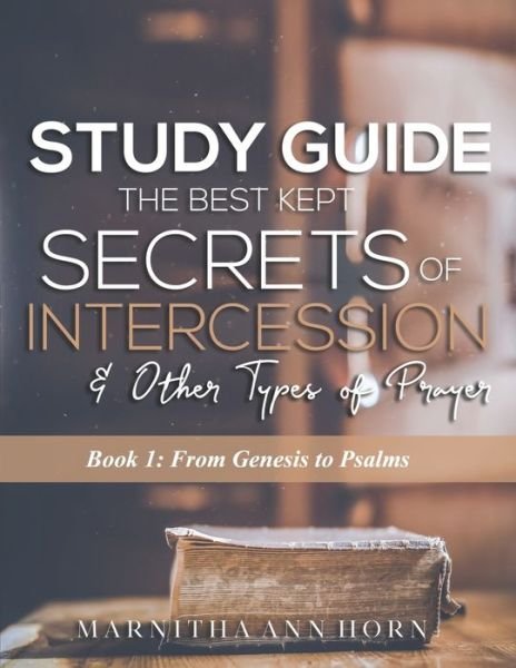 Study Guide The Best Kept Secrets Of Intercession & Other Types Of Prayers - Horn - Książki - 1954708 - 9780578226125 - 27 października 2019