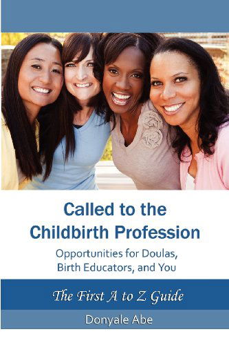 Cover for Donyale Abe · Called to the Childbirth Profession: Opportunities for Doulas, Birth Educators, and You (Paperback Book) (2012)