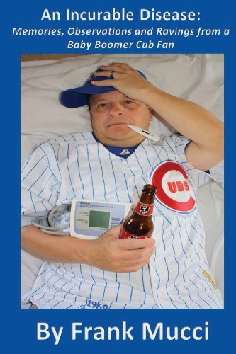 Cover for Frank Mucci · An Incurable Disease: Memories, Observations and Ravings from a Baby Boomer Cub Fan (Paperback Book) (2013)