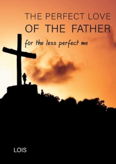 Cover for Lois L · The Perfect Love of the Father (Paperback Book) (2021)