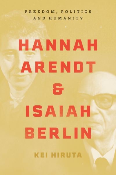 Cover for Kei Hiruta · Hannah Arendt and Isaiah Berlin: Freedom, Politics and Humanity (Taschenbuch) (2023)