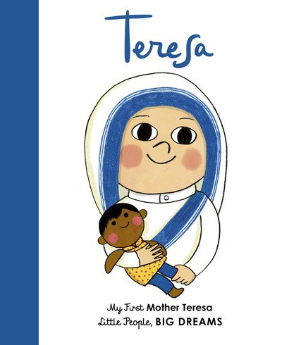 Mother Teresa: My First Mother Teresa - Little People, BIG DREAMS - Maria Isabel Sanchez Vegara - Libros - Frances Lincoln Publishers Ltd - 9780711243125 - 6 de junio de 2019