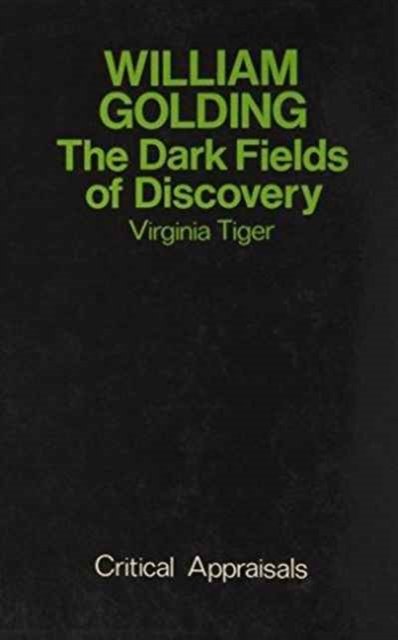 William Golding: The Dark Fields of Discovery - Virginia Tiger - Books - Marion Boyars Publishers Ltd - 9780714510125 - 1974
