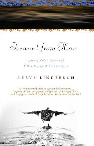 Cover for Reeve Lindbergh · Forward From Here: Leaving Middle Age--and Other Unexpected Adventures (Paperback Bog) [Reprint edition] (2009)