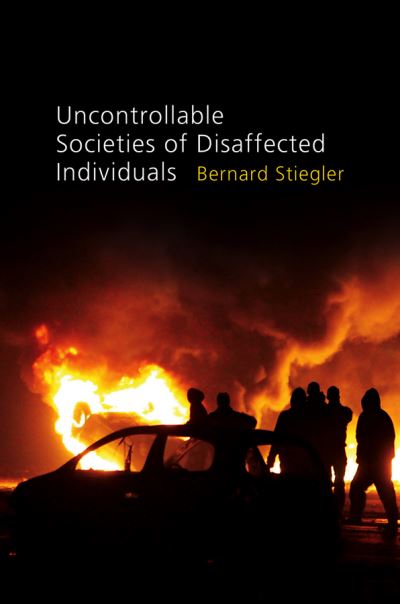 Cover for Stiegler, Bernard (Bernard Steigler: Centre Georges-Pompidou) · Uncontrollable Societies of Disaffected Individuals: Disbelief and Discredit, Volume 2 (Paperback Book) (2012)