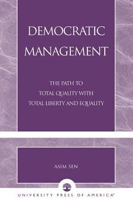 Cover for Asim Sen · Democratic Management: The Path to Total Quality with Total Liberty and Equality (Paperback Book) (2003)