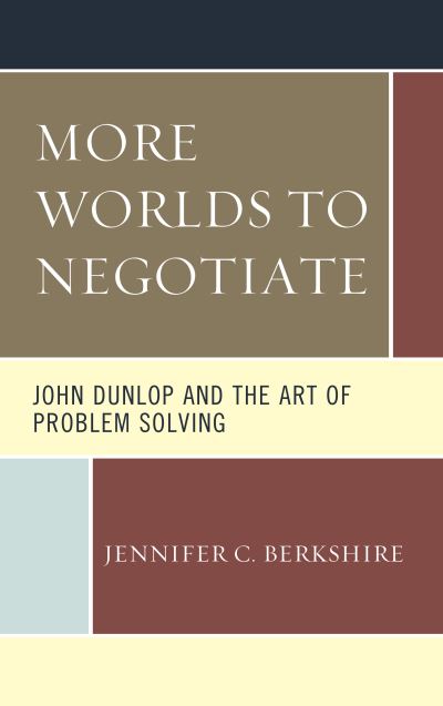 Cover for Jennifer C. Berkshire · More Worlds to Negotiate: John Dunlop and the Art of Problem Solving (Hardcover Book) (2019)