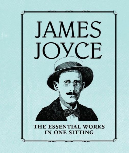 Cover for Joelle Herr · James Joyce: The Essential Works in One Sitting (Hardcover Book) (2014)