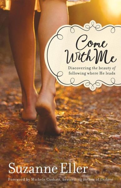 Cover for Suzanne Eller · Come With Me: Discovering the Beauty of Following Where He Leads (Paperback Book) (2016)