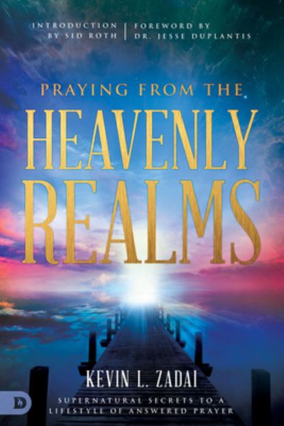 Cover for Kevin Zadai · Praying from the Heavenly Realms : Supernatural Secrets to a Lifestyle of Answered Prayer (Paperback Book) (2018)