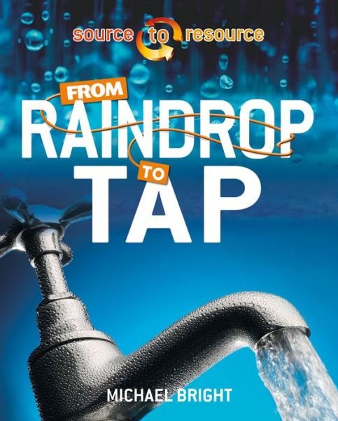 Cover for Michael Bright · From Raindrop to Tap - Source to Resource (Paperback Bog) (2016)