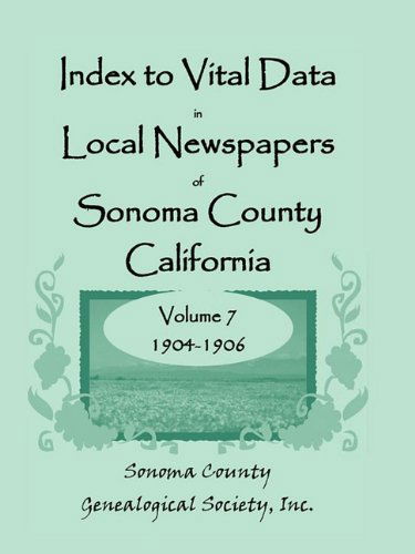 Cover for Inc Sonoma County Genealogical Society · Index to Vital Data in Local Newspapers of Sonoma County, California, Volume Vii: 1904-1906 (Paperback Book) (2009)