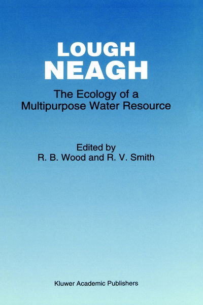 Cover for R B Wood · Lough Neagh: the Ecology of a Multipurpose Water Resource - Monographiae Biologicae (Hardcover Book) (1993)