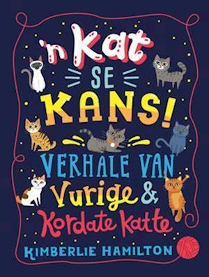 Cover for Kimberlie Hamilton · Kat se Kans!,’n: Verhale van Vurige en Kordate Katte (Hardcover Book) (2019)