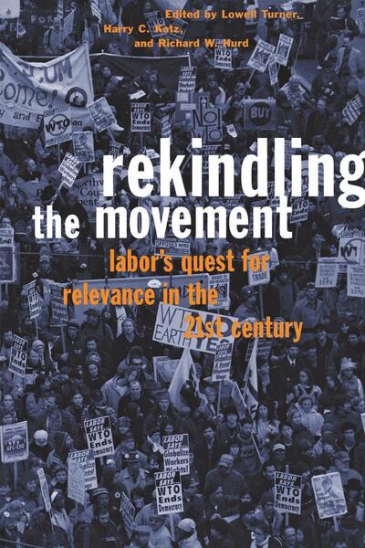 Rekindling the Movement: Labor's Quest for Relevance in the 21st Century - Frank W. Pierce Memorial Lectureship and Conference Series -  - Books - Cornell University Press - 9780801487125 - June 6, 2001