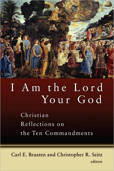 Cover for Carl E Braaten · I Am the Lord Your God: Christian Reflections on the Ten Commandments (Paperback Book) (2005)