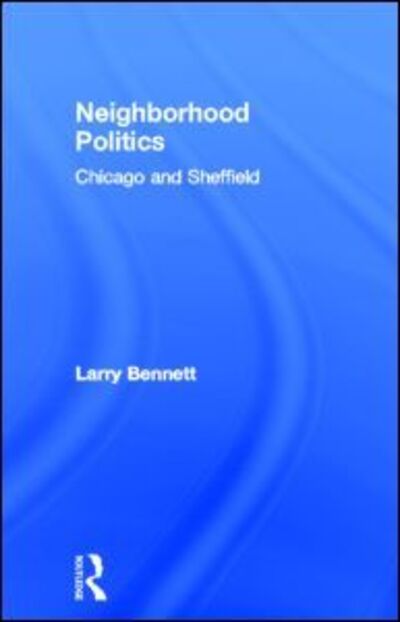 Cover for Larry Bennett · Neighborhood Politics: Chicago and Sheffield (Hardcover Book) (1997)