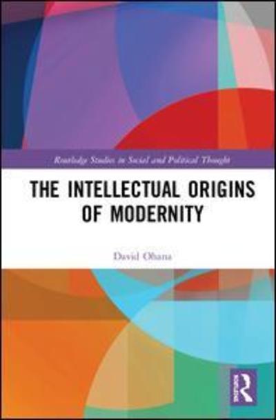 Cover for David Ohana · The Intellectual Origins of Modernity - Routledge Studies in Social and Political Thought (Inbunden Bok) (2019)