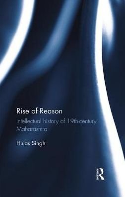 Cover for Hulas Singh · Rise of Reason: Intellectual history of 19th-century Maharashtra (Paperback Bog) (2017)
