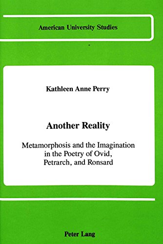 Cover for Kathleen Anne Perry · Another Reality: Metamorphosis and the Imagination in the Works of Ovid, Petrarch, and Ronsard - American University Studies   Series 17: Classical Languages and Literature (Hardcover Book) (1989)
