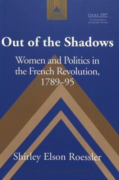 Cover for Shirley Elson Roessler · Out of the Shadows: Women and Politics in the French Revolution 1789-95 - Studies in Modern European History (Taschenbuch) [3 Revised edition] (1998)