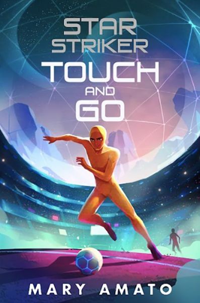 Cover for Mary Amato · Touch and Go - Star Striker (Hardcover Book) (2022)