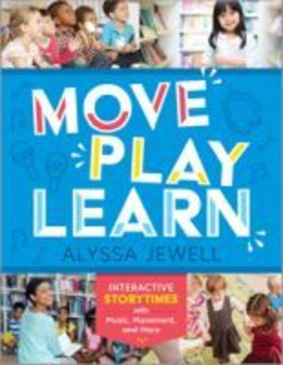 Cover for Alyssa Jewell · Move, Play, Learn: Interactive Storytimes with Music, Movement, and More (Paperback Bog) (2019)