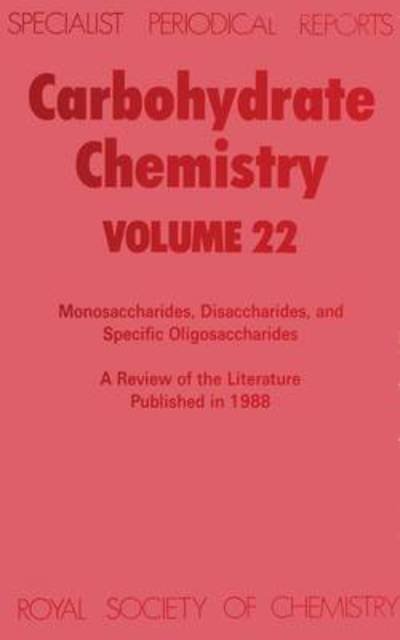 Carbohydrate Chemistry: Volume 22 - Specialist Periodical Reports - Royal Society of Chemistry - Books - Royal Society of Chemistry - 9780851862125 - April 1, 1990