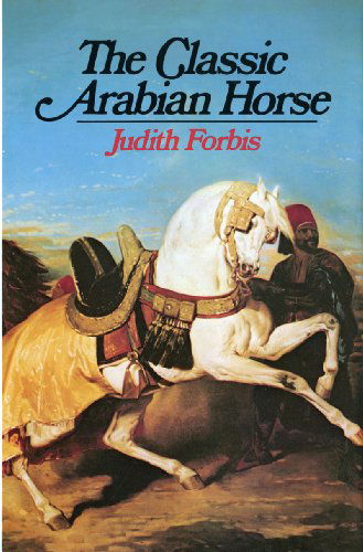 Cover for Judith Forbis · The Classic Arabian Horse (Hardcover Book) [1st edition] (1976)