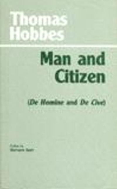 Cover for Thomas Hobbes · Man and Citizen: (De Homine and De Cive) - Hackett Classics (Hardcover Book) (1991)