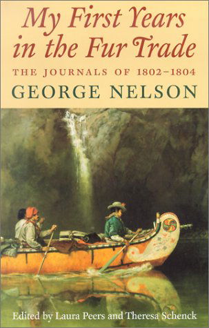 Cover for George Nelson · My First Years in the Fur Trade: the Journals of 1802-1804 (Hardcover Book) [First edition] (2002)