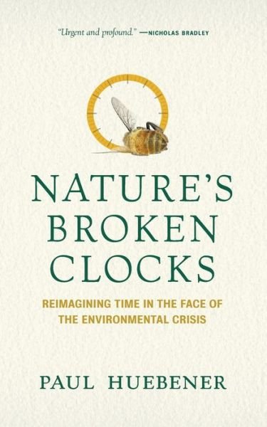 Cover for Paul Huebener · Nature's Broken Clocks: Reimagining Time in the Face of the Environmental Crisis (Paperback Book) (2020)