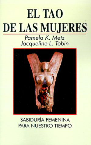 Cover for Jacqueline L. Tobin · El Tao De Las Mujeres: Sabiduría Femenina Para Nuestro Tiempo (Paperback Book) (1995)