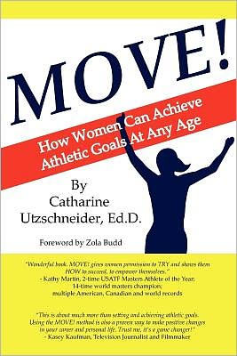 Cover for Catharine Utzschneider Ed.d. · Move!: How Women Can Achieve Athletic Goals at Any Age (Paperback Book) (2011)