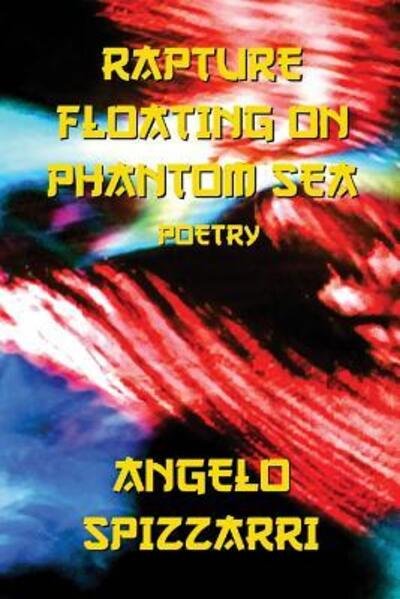 Angelo Spizzarri · Rapture Floating On Phantom Sea : Poetry (Paperback Book) (2017)