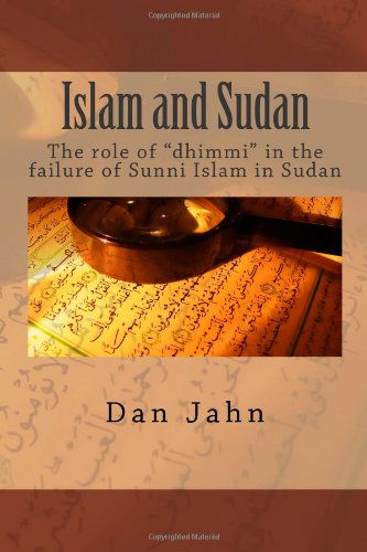 Cover for Dan Jahn · Islam and Sudan: the Role of &quot;Dhimmi&quot; in the Failure of Sunni Islam in Sudan (Paperback Book) (2011)