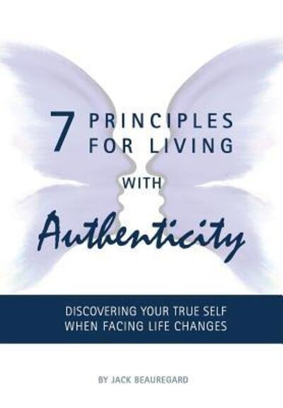 Cover for Jack Beauregard · 7 Principles For Living With Authenticity (Hardcover Book) (2016)