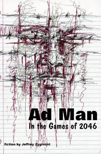 Ad Man in the Games of 2046 - Jeffrey Zygmont - Books - Free People Publishing - 9780983813125 - April 30, 2012