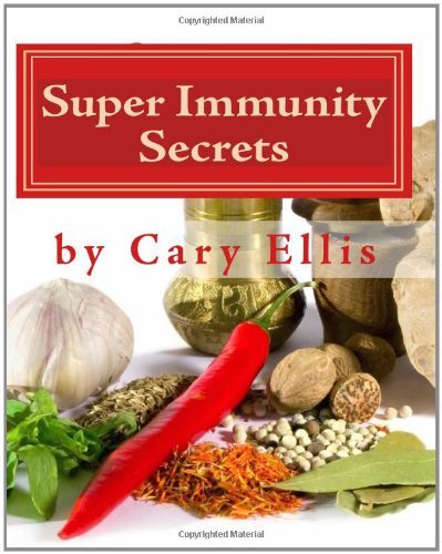 Cover for Cary Ellis · Super Immunity Secrets: Powerful Immune Protective Herbs and Spices: Lean Healthy Everyday Fare (Pocketbok) (2010)