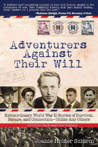 Cover for Joanie Holzer Schirm · Adventurers Against Their Will: Extraordinary World War II Stories of Survival, Escape, and Connection-unlike Any Others (Paperback Book) (2013)